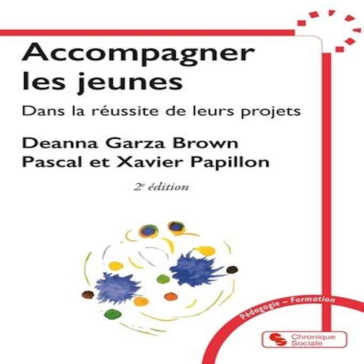 ACCOMPAGNER LES JEUNES DANS LA REUSSITE DE LEURS PROJETS. 2E EDITION, Garza Brown Deanna