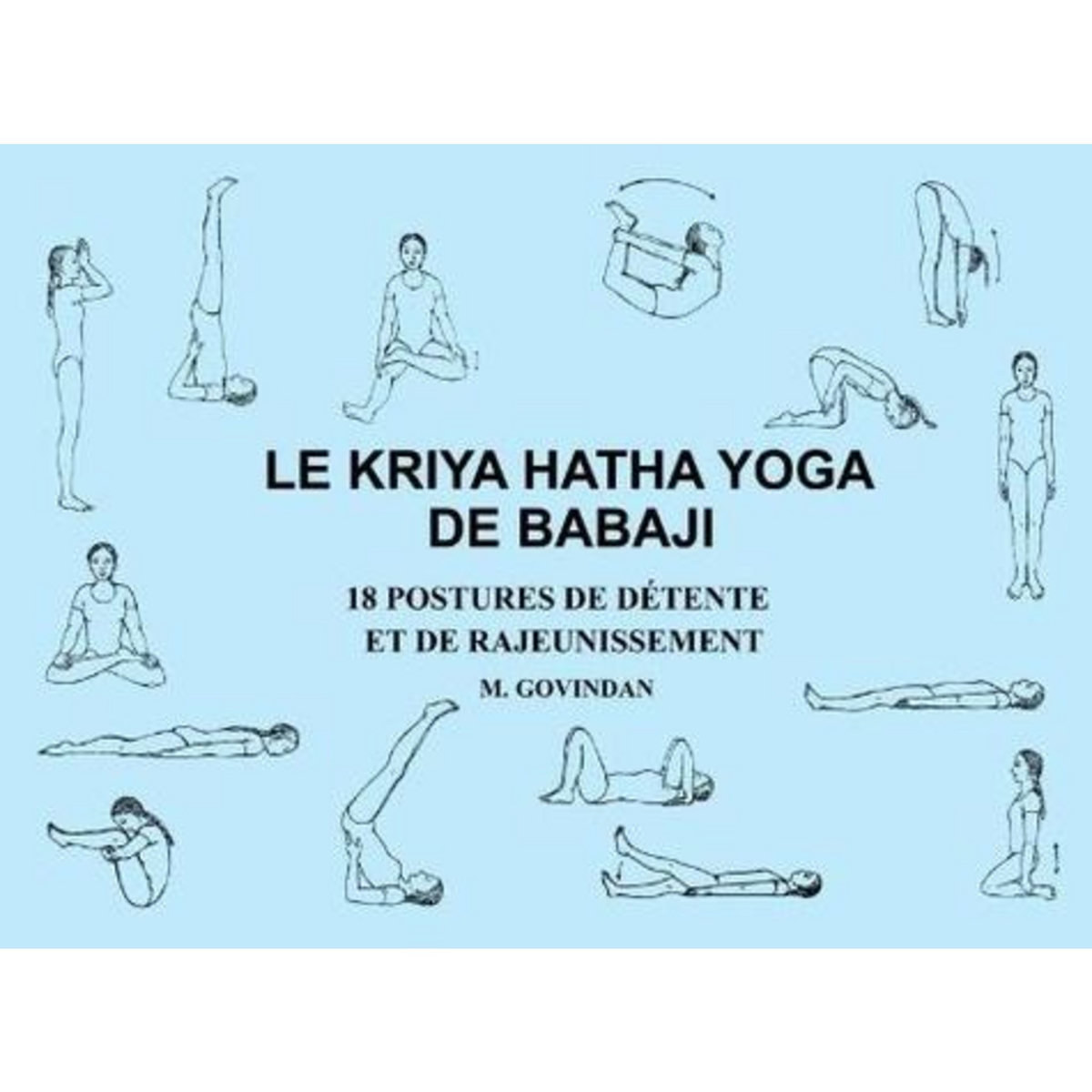 LE KRIYA HATHA YOGA DE BABAJI. 18 POSTURES DE DETENTE ET DE RAJEUNISSEMENT, Govindan Marshall