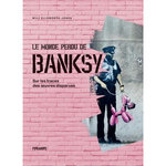 LE MONDE PERDU DE BANKSY. SUR LES TRACES DES OEUVRES DISPARUES, Ellsworth-Jones Will
