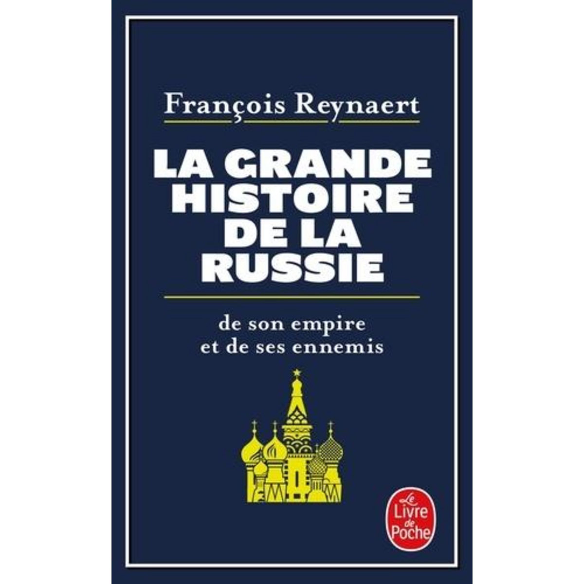 LA GRANDE HISTOIRE DE LA RUSSIE, DE SON EMPIRE ET DE SES ENNEMIS, Reynaert François