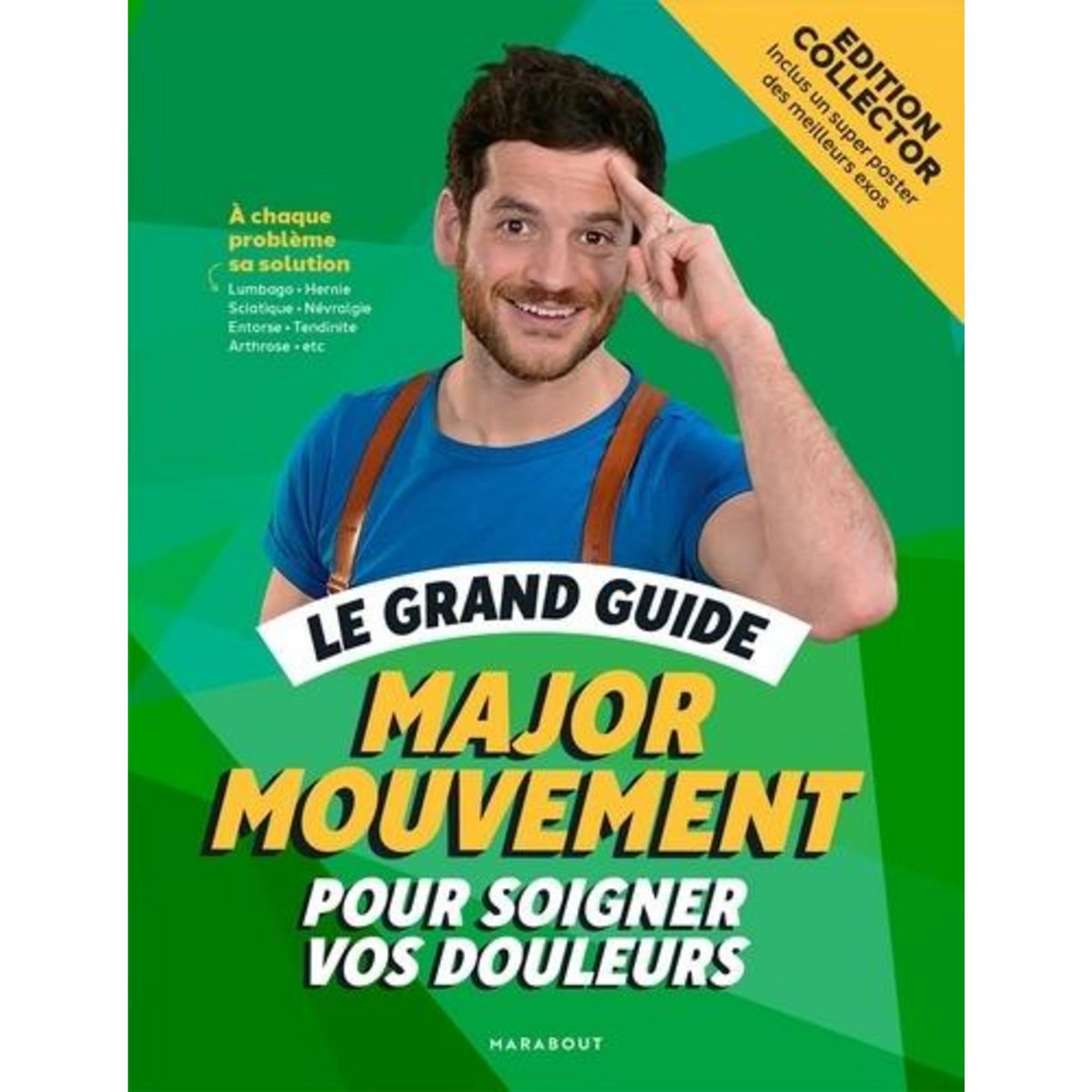 LE GRAND GUIDE MAJOR MOUVEMENT POUR SOIGNER VOS DOULEURS. EDITION COLLECTOR, Major Mouvement