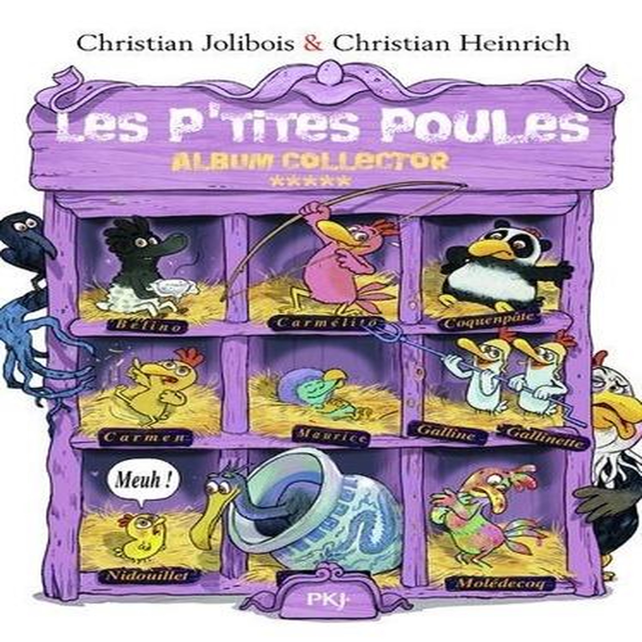LES P'TITES POULES : ALBUM COLLECTOR 5. LES P'TITES POULES ET L'OEUF DE L'EMPEREUR ; LES P'TITES POULES ET LA RIVIERE QUI COCOTTE ; UN P'TIT DODO AU POULAILLER ; LES COCOTTES ONT LES CHOCOTTES, Jolibois Christian