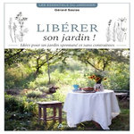 LIBERER SON JARDIN ! IDEES POUR UN JARDIN SPONTANE ET SANS CONTRAINTES, Sasias Gérard