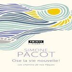 L'EVANGELISATION DES PROFONDEURS. TOME 3, OSE LA VIE NOUVELLE ! LES CHEMINS DE NOS PAQUES, Pacot Simone