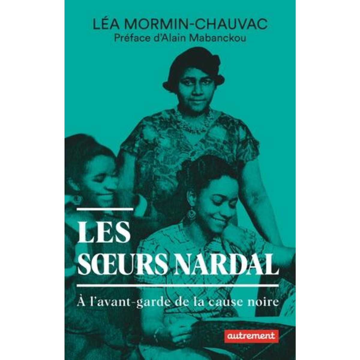 LES SOEURS NARDAL. A L'AVANT-GARDE DE LA CAUSE NOIRE, Mormin-Chauvac Léa