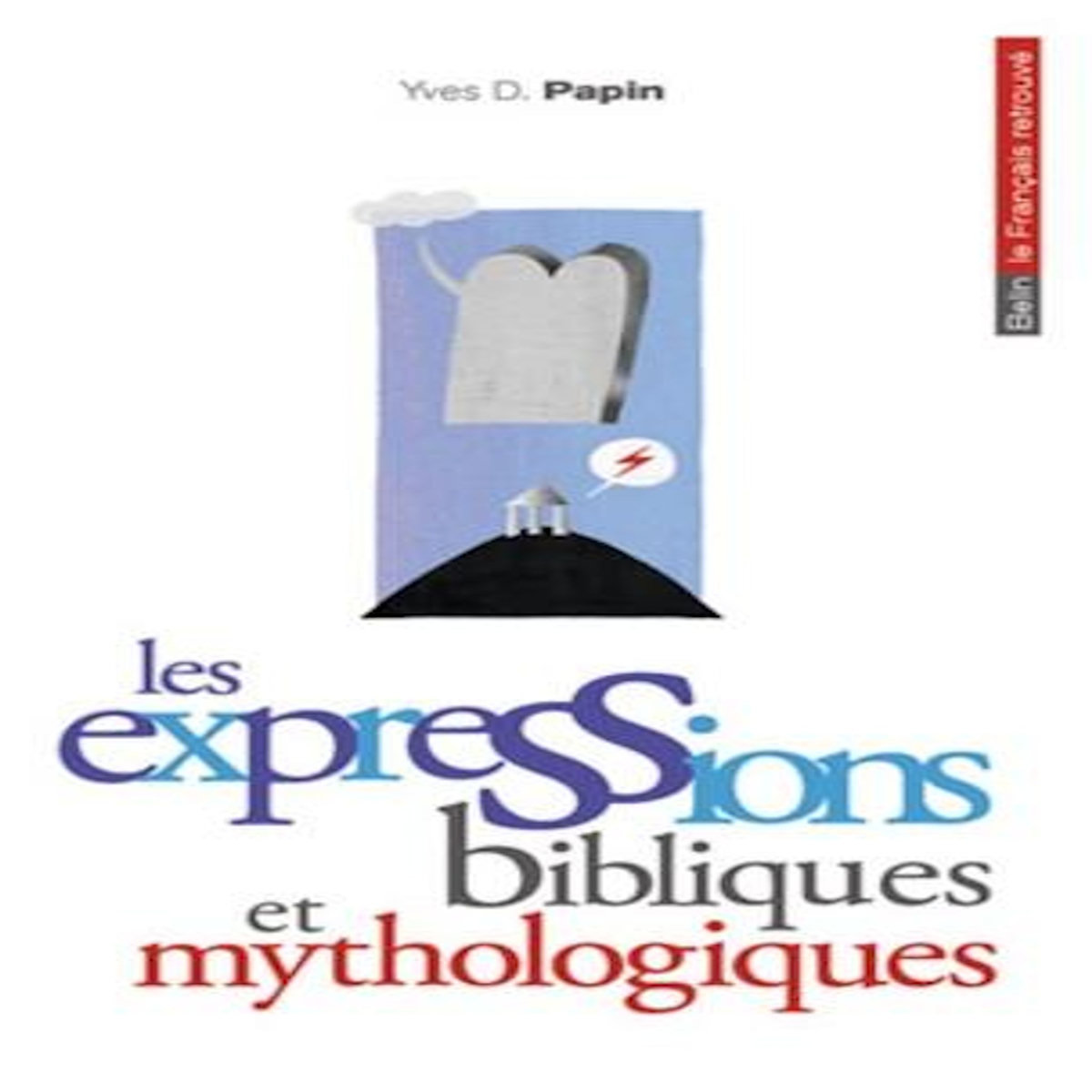 LES EXPRESSIONS BIBLIQUES ET MYTHOLOGIQUES, Papin Yves D.