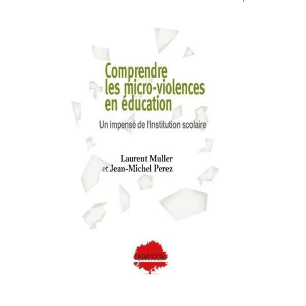  COMPRENDRE LES MICRO-VIOLENCES EN EDUCATION. UN IMPENSE DE L'INSTITUTION SCOLAIRE, Muller Laurent