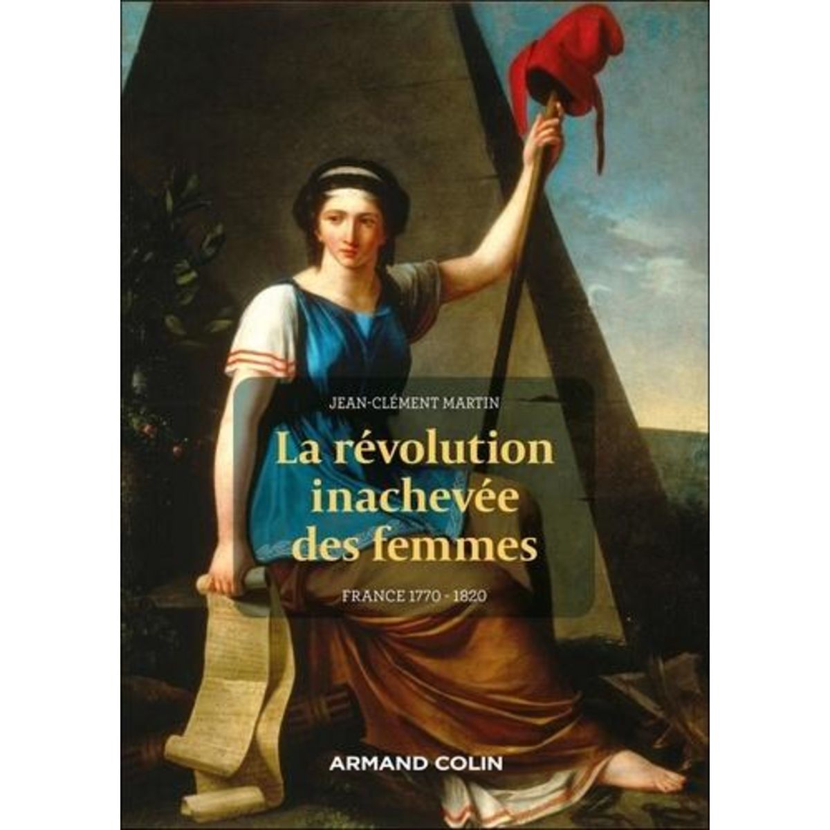 LA REVOLUTION INACHEVEE DES FEMMES. FRANCE 1770 - 1820, Martin Jean-Clément