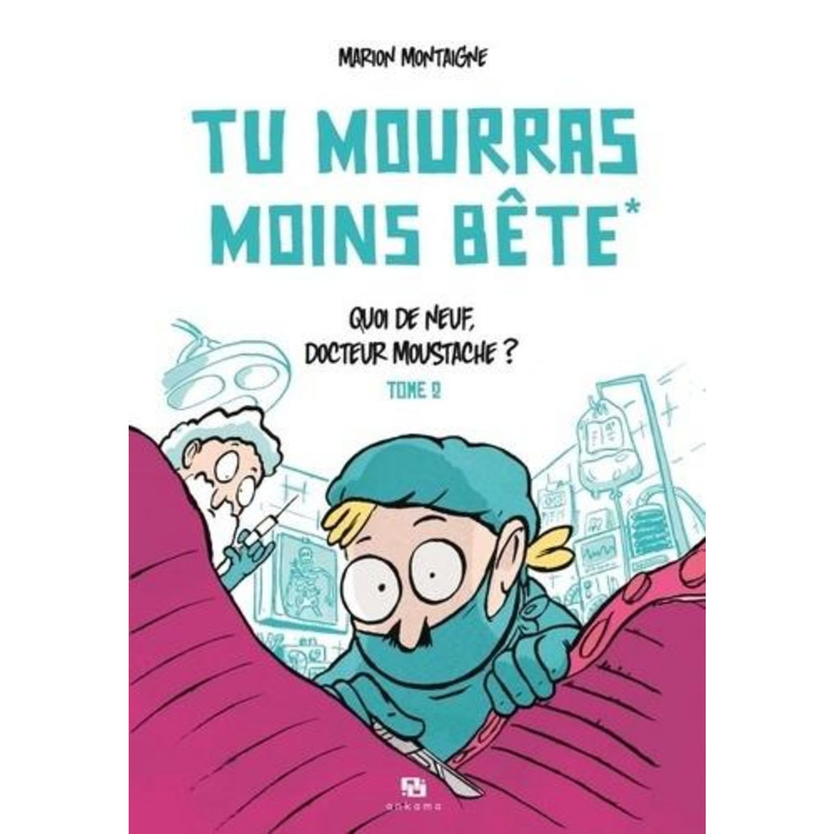 TU MOURRAS MOINS BETE TOME 2 : QUOI DE NEUF DOCTEUR MOUSTACHE ?, Montaigne Marion