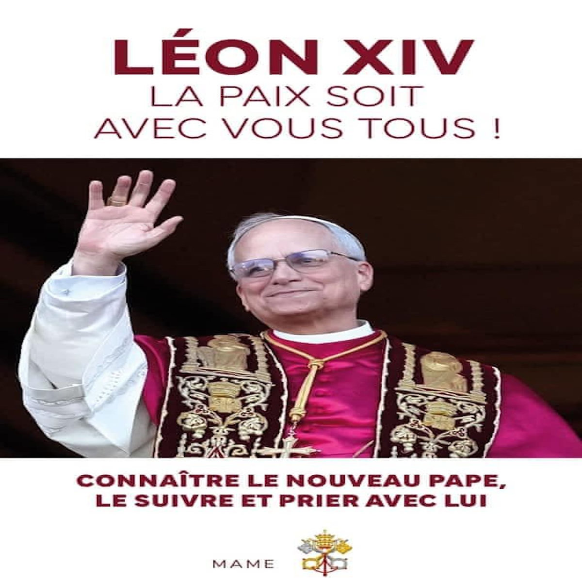 LEON XIV, LA PAIX SOIT AVEC VOUS TOUS ! CONNAITRE LE NOUVEAU PAPE, LE SUIVRE ET PRIER AVEC LUI, Rosier Benjamin