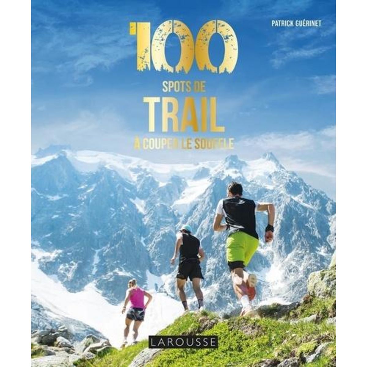 100 SPOTS DE TRAILS A COUPER LE SOUFFLE, Guérinet Patrick