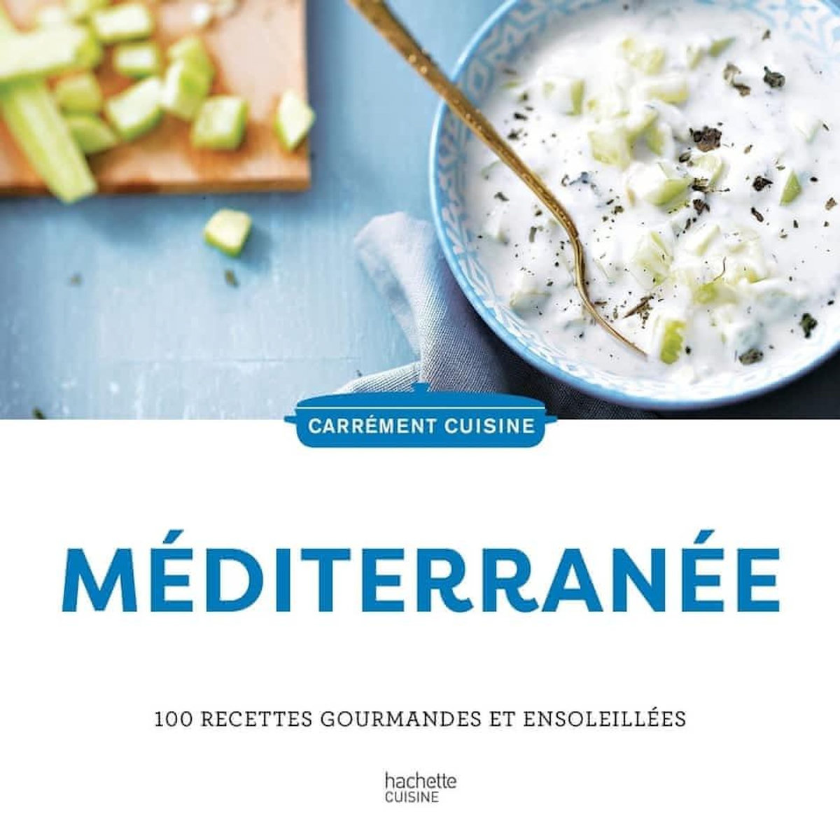 MEDITERRANEE. 100 RECETTES GOURMANDES ET ENSOLEILLEES, Hachette