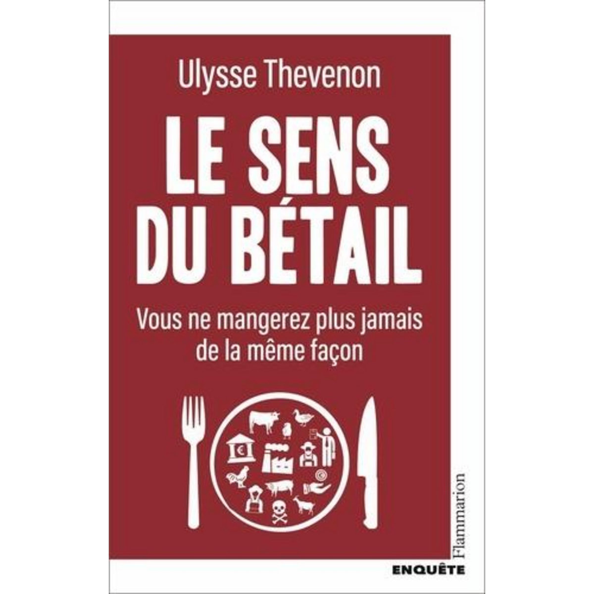 LE SENS DU BETAIL. VOUS NE MANGEREZ PLUS JAMAIS DE LA MEME FACON, Thevenon Ulysse
