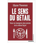 LE SENS DU BETAIL. VOUS NE MANGEREZ PLUS JAMAIS DE LA MEME FACON, Thevenon Ulysse