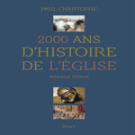 2000 ANS D'HISTOIRE DE L'EGLISE, Christophe Paul