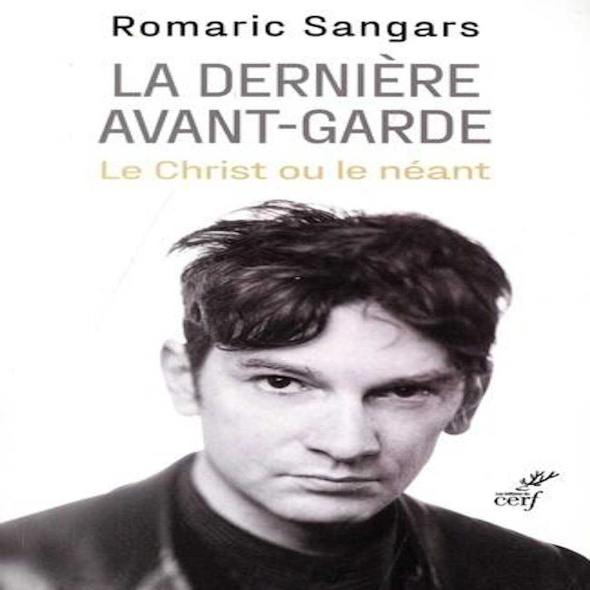 LA DERNIERE AVANT-GARDE. LE CHRIST OU LE NEANT, Sangars Romaric
