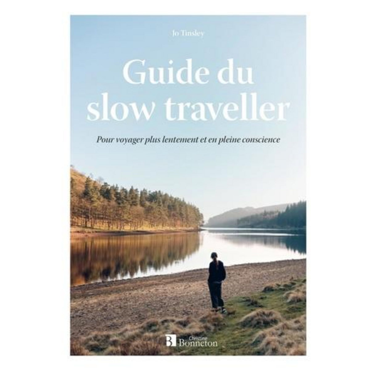 GUIDE DU SLOW TRAVELLER. POUR VOYAGER PLUS LENTEMENT ET EN PLEINE CONSCIENCE, Tinsley Jo
