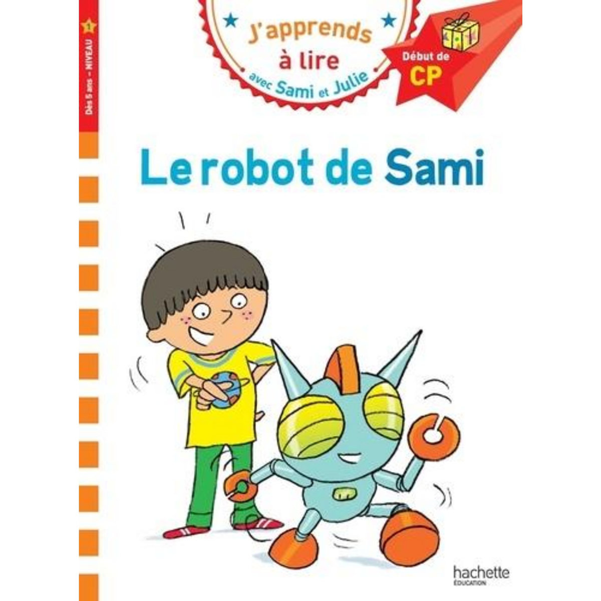 J'APPRENDS A LIRE AVEC SAMI ET JULIE : LE ROBOT DE SAMI. DEBUT DE CP, NIVEAU 1, Albertin Isabelle