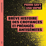BREVE HISTOIRE DES CROYANCES ET PREJUGES ANTISEMITES, Savy Pierre