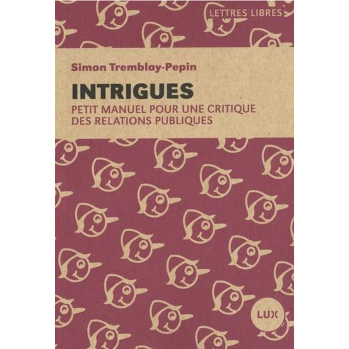 INTRIGUES. PETIT MANUEL POUR UNE CRITIQUE DES RELATIONS PUBLIQUES, Tremblay-Pepin Simon