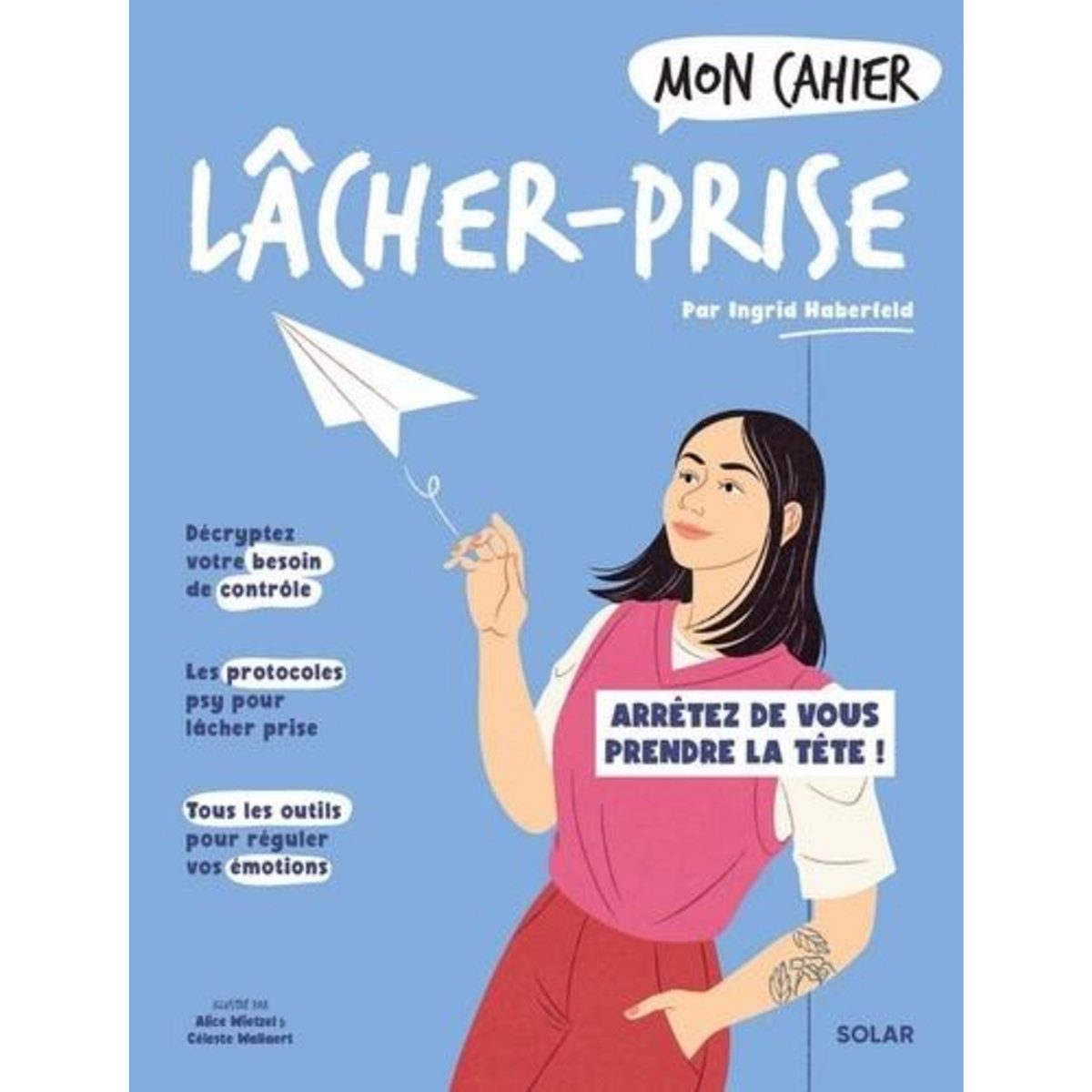MON CAHIER LACHER-PRISE. ARRETEZ DE VOUS PRENDRE LA TETE !, Haberfeld Ingrid