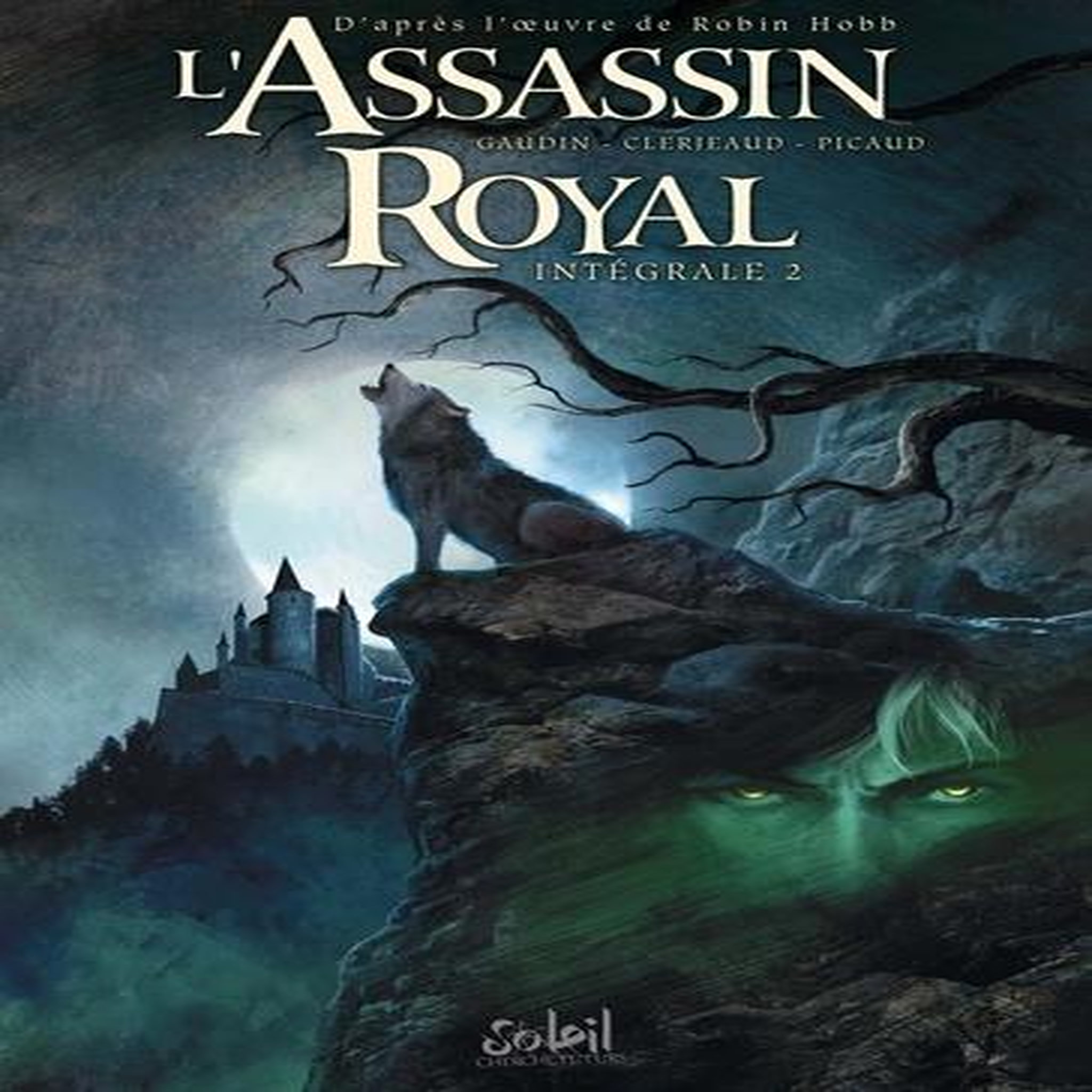 L'ASSASSIN ROYAL INTEGRALE 2 : TOME 5 : COMPLOT ; TOME 6 : OEIL-DE-NUIT ; TOME 7 : GUE-DE-NEGOCE, Gaudin Jean-Charles