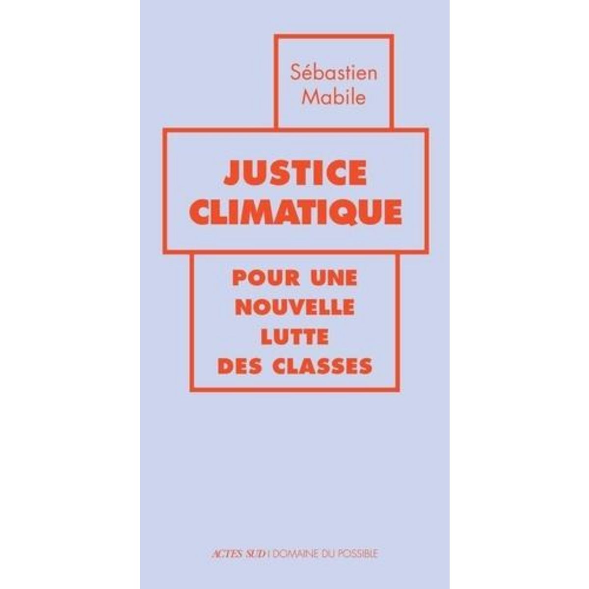 JUSTICE CLIMATIQUE. POUR UNE NOUVELLE LUTTE DES CLASSES, Mabile Sébastien
