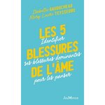 LES 5 BLESSURES DE L'AME. IDENTIFIER SES BLESSURES DOMINANTES POUR LES PANSER, Gauducheau Isabelle