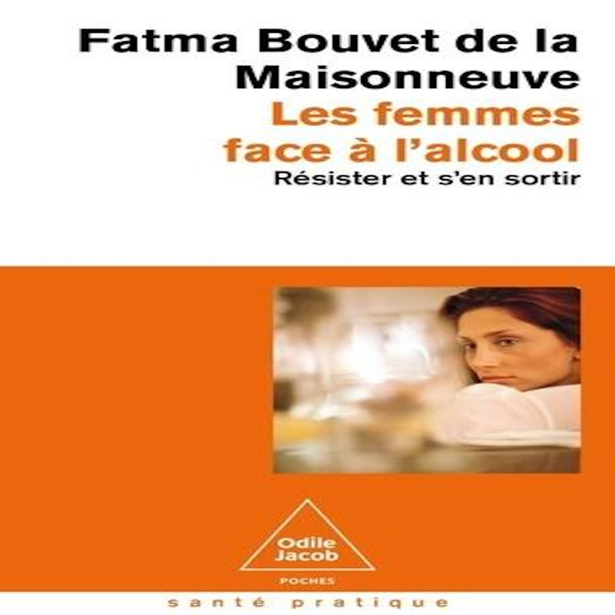 LES FEMMES FACE A L'ALCOOL. RESISTER ET S'EN SORTIR, Bouvet de la Maisonneuve Fatma