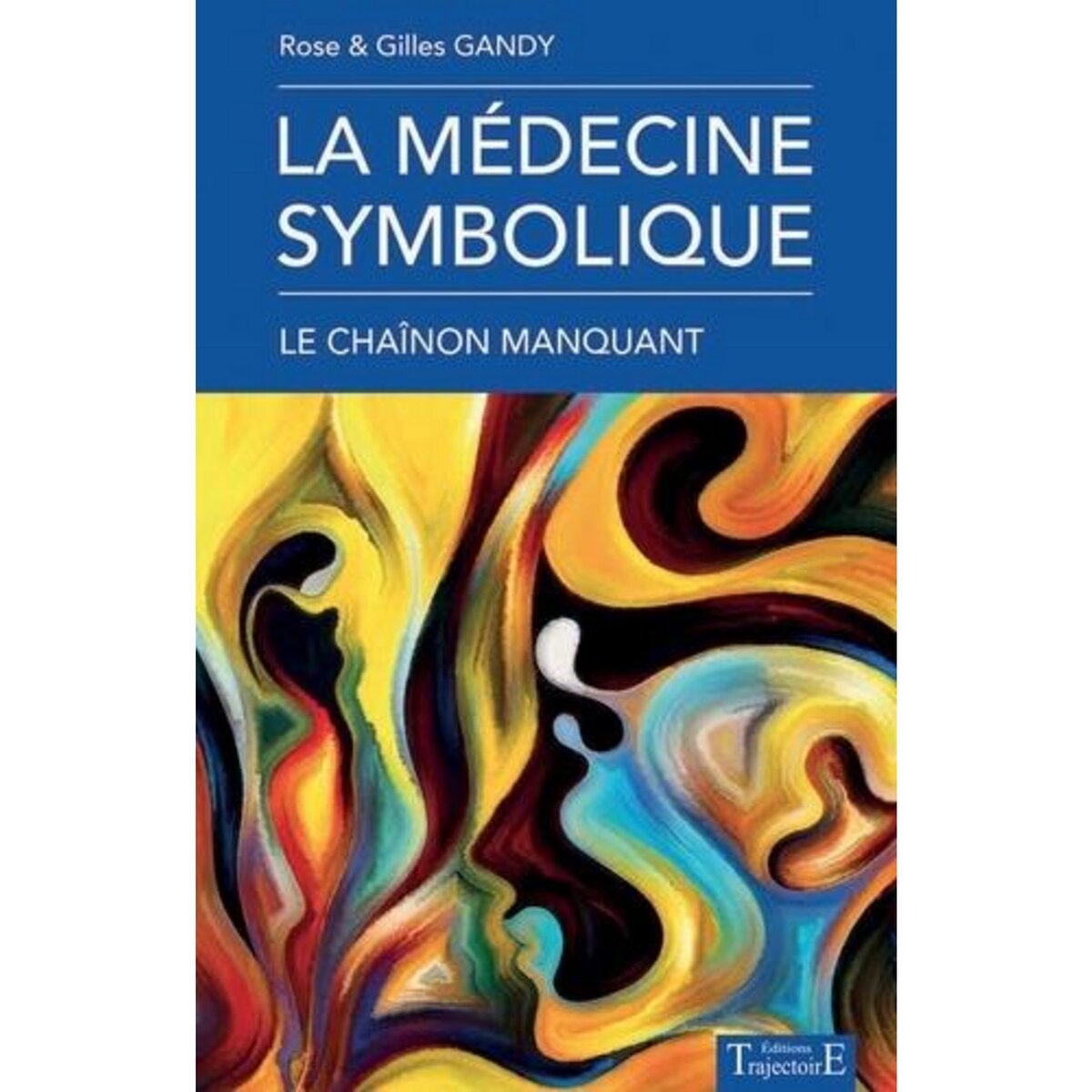 LA MEDECINE SYMBOLIQUE, LE CHAINON MANQUANT, Gandy Rose