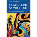 LA MEDECINE SYMBOLIQUE, LE CHAINON MANQUANT, Gandy Rose