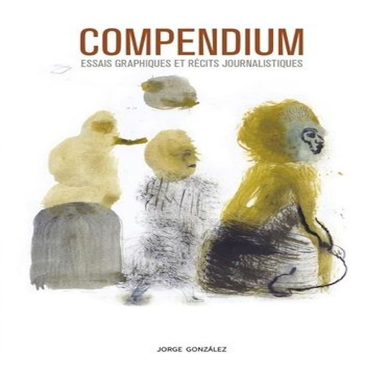 COMPENDIUM. ESSAIS GRAPHIQUES ET RECITS JOURNALISTIQUES, Gonzalez Jorge