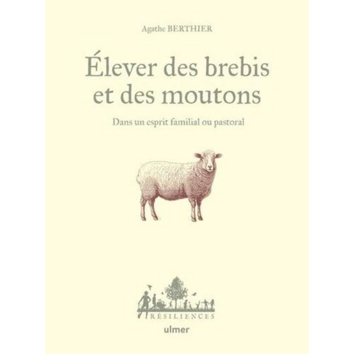 ELEVER DES BREBIS ET DES MOUTONS. DANS UN ESPRIT FAMILIAL OU PASTORAL, Berthier Agathe