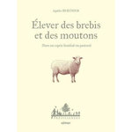 ELEVER DES BREBIS ET DES MOUTONS. DANS UN ESPRIT FAMILIAL OU PASTORAL, Berthier Agathe