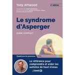 LE SYNDROME D'ASPERGER. GUIDE COMPLET, 4E EDITION, Attwood Tony