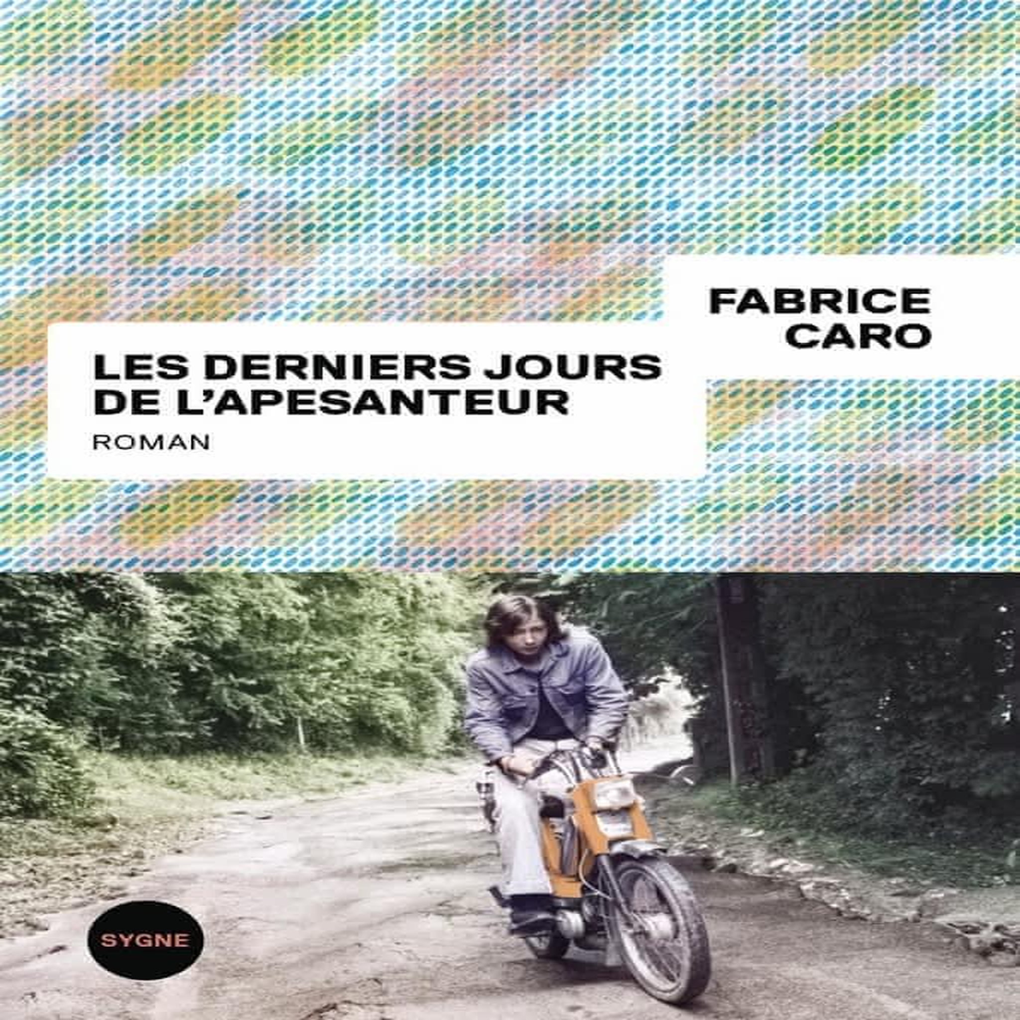 LES DERNIERS JOURS DE L'APESANTEUR, Caro Fabrice