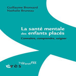 LA SANTE MENTALE DES ENFANTS PLACES. CONNAITRE, COMPRENDRE, SOIGNER, Bronsard Guillaume