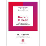 DERRIERE LA MAGIE. LA PROGRAMMATION NEURO-LINGUISTISQUE (PNL), Cayrol Alain
