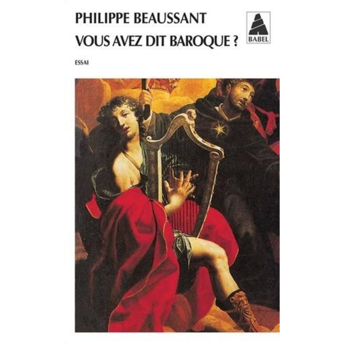 VOUS AVEZ DIT BAROQUE ? MUSIQUE DU PASSE, PRATIQUES D'AUJOURD'HUI, Beaussant Philippe