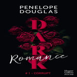 DARK ROMANCE TOME 1 : CORRUPT, Douglas Penelope