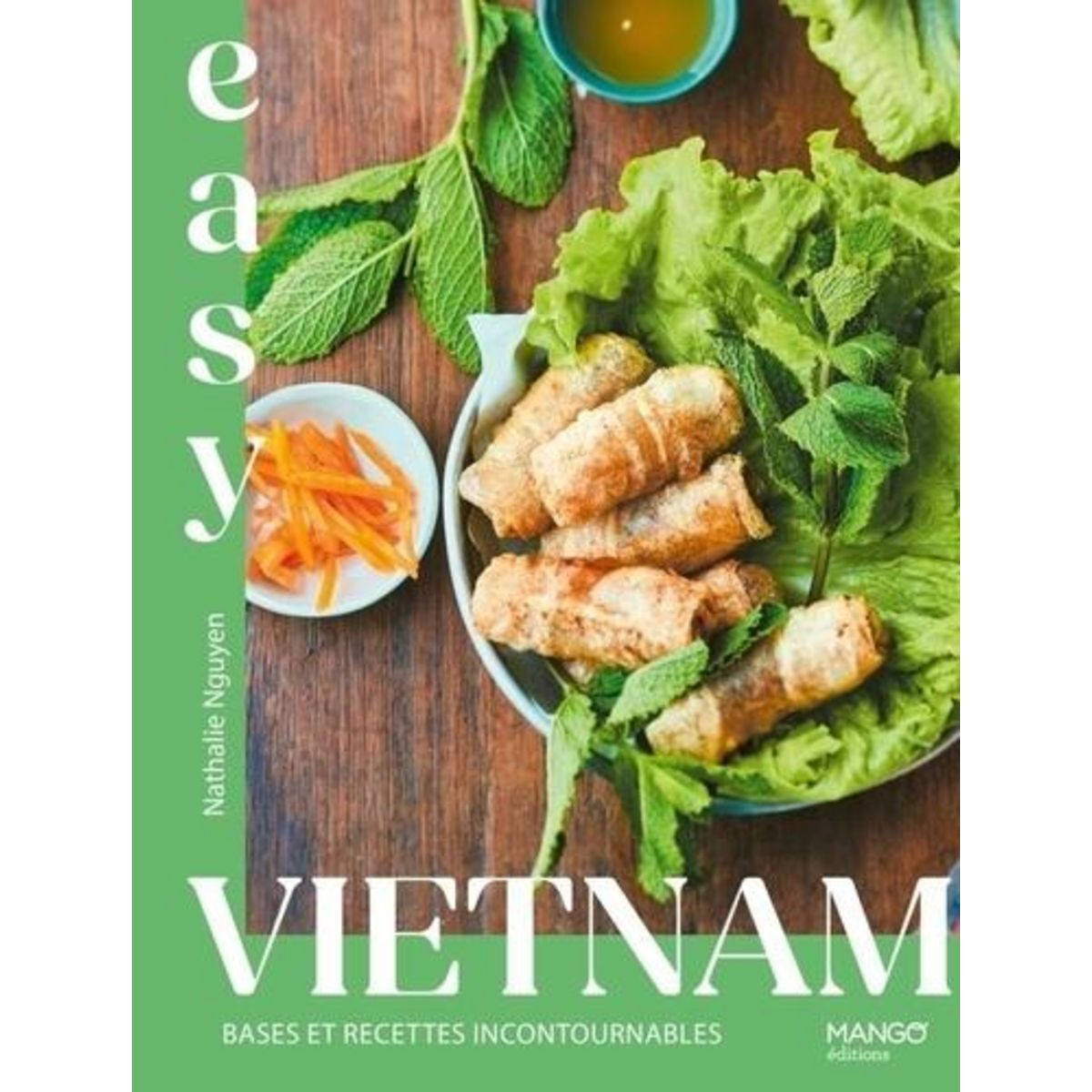 EASY VIETNAM. BASES ET RECETTES INCONTOURNABLES, Nguyen Nathalie