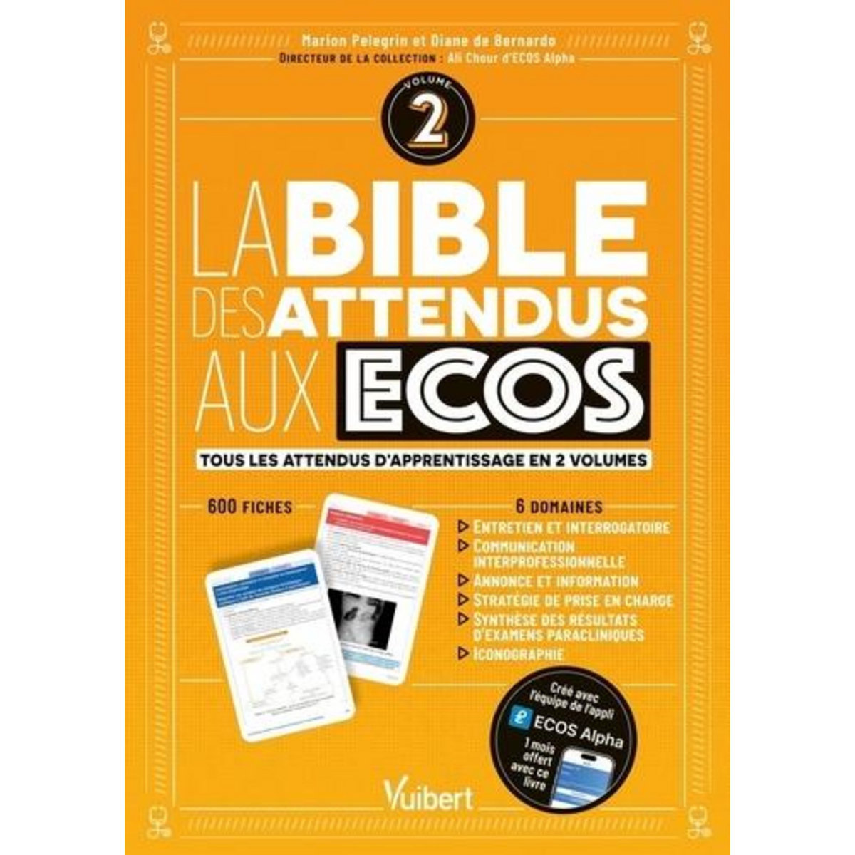 LA BIBLE DES ATTENDUS AUX ECOS. VOLUME 2, 6 DOMAINES : ANNONCE ; COMMUNICATION INTERPROFESSIONNELLE ; STRATEGIE DE PRISE EN CHARGE ; SYNTHESE DES EXAMENS PARACLINIQUES ; ENTRETIEN ET INTERROGATOIRE ; ICONOGRAPHIE, Pelegrin Marion