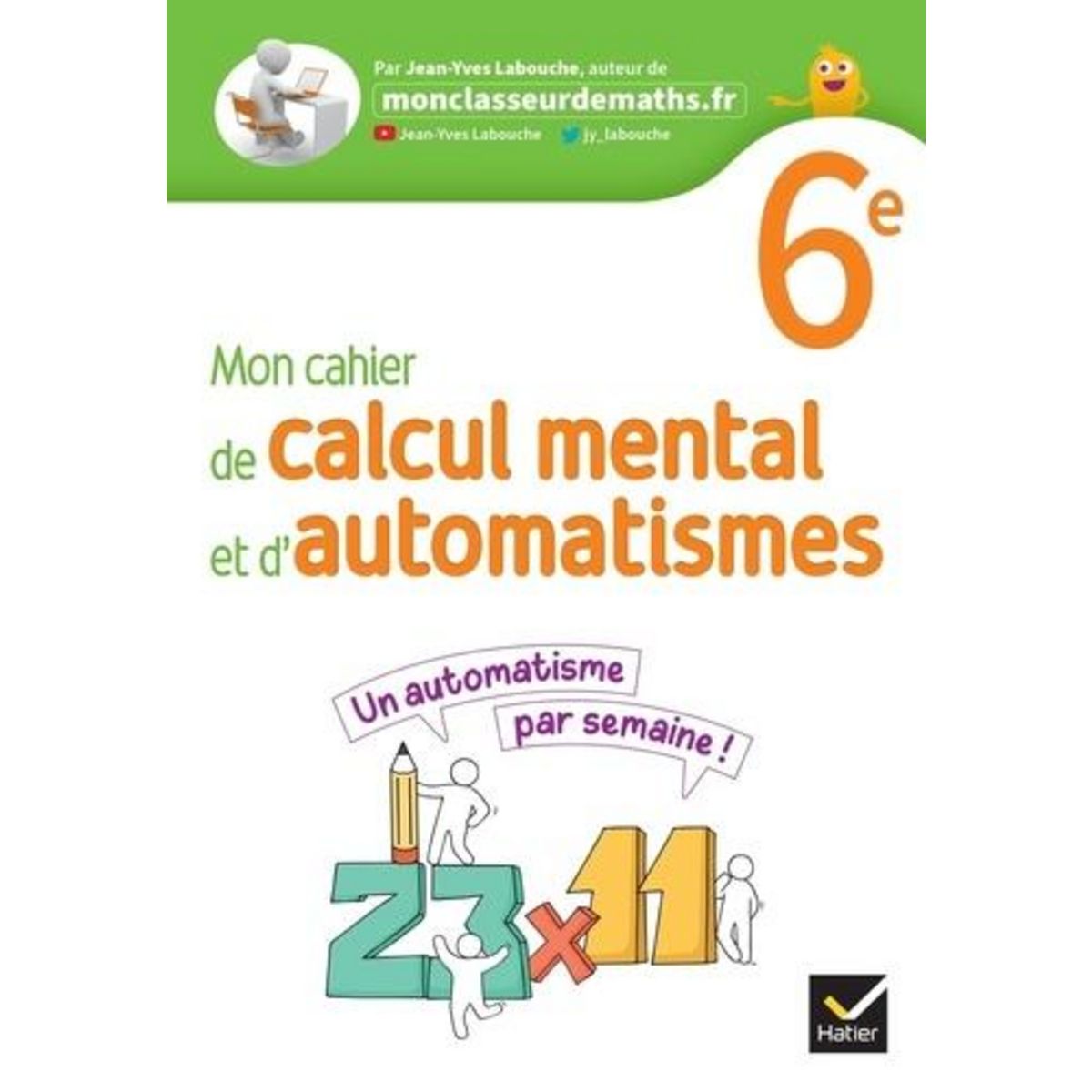 MON CAHIER DE CALCUL MENTAL ET D'AUTOMATISMES 6E. EDITION 2023, Labouche Jean-Yves