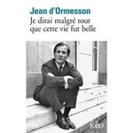 JE DIRAI MALGRE TOUT QUE CETTE VIE FUT BELLE, Ormesson Jean d'