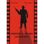 GANGSTERS ET TRUANDS. LES FILMS CULTE, Thomas Arnaud