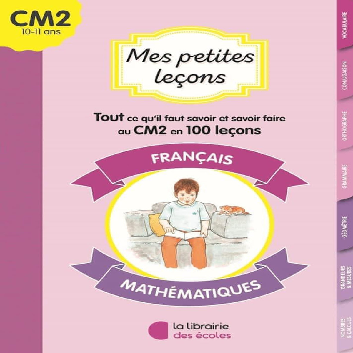 FRANCAIS - MATHEMATIQUES. TOUT CE QU'IL FAUT SAVOIR ET SAVOIR FAIRE AU CM2 EN 100 LECONS, Chassagne Catherine-Marie