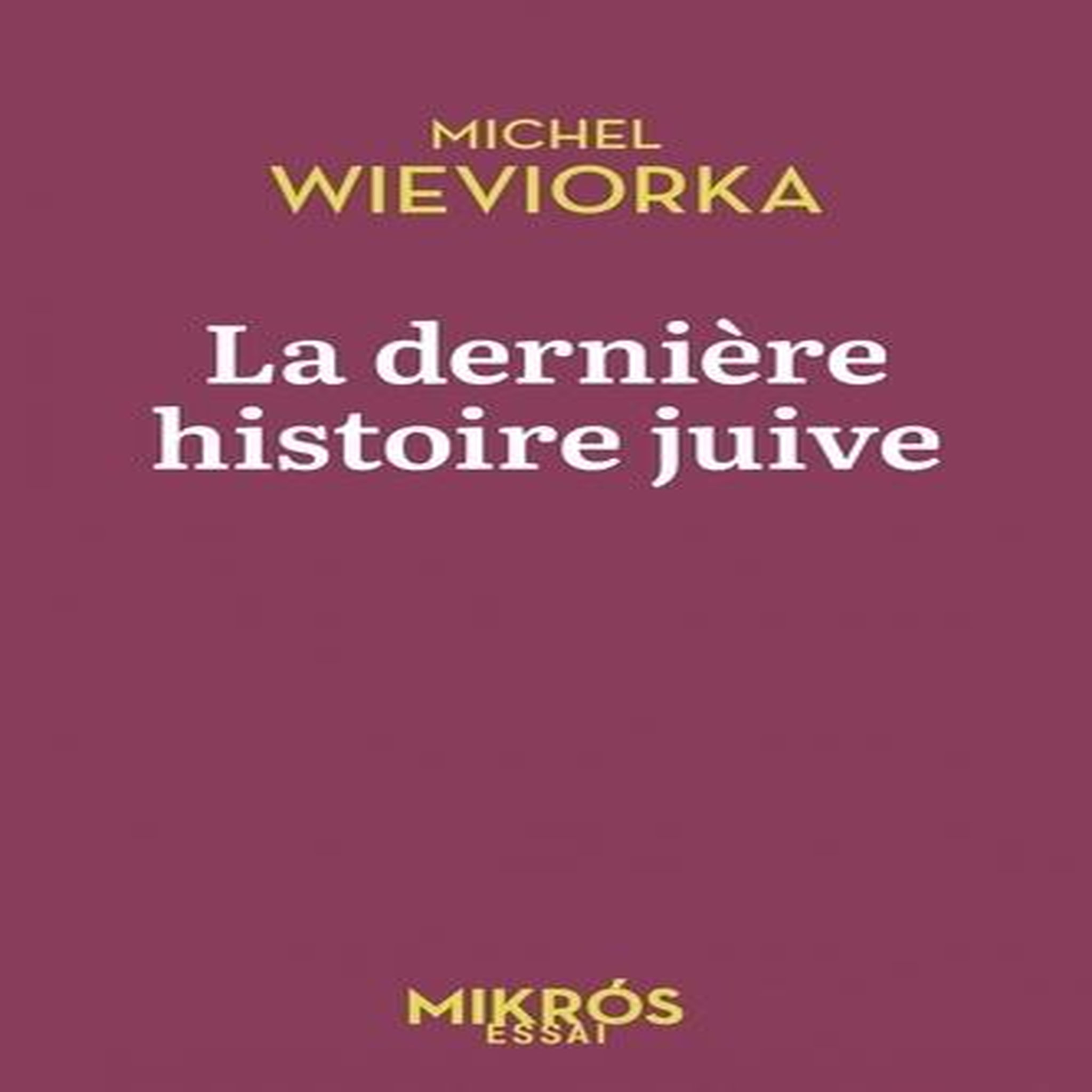 LA DERNIERE HISTOIRE JUIVE, Wieviorka Michel