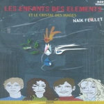 LES ENFANTS DES ELEMENTS ET LE CRISTAL DES MAGES, Feillet Naïk
