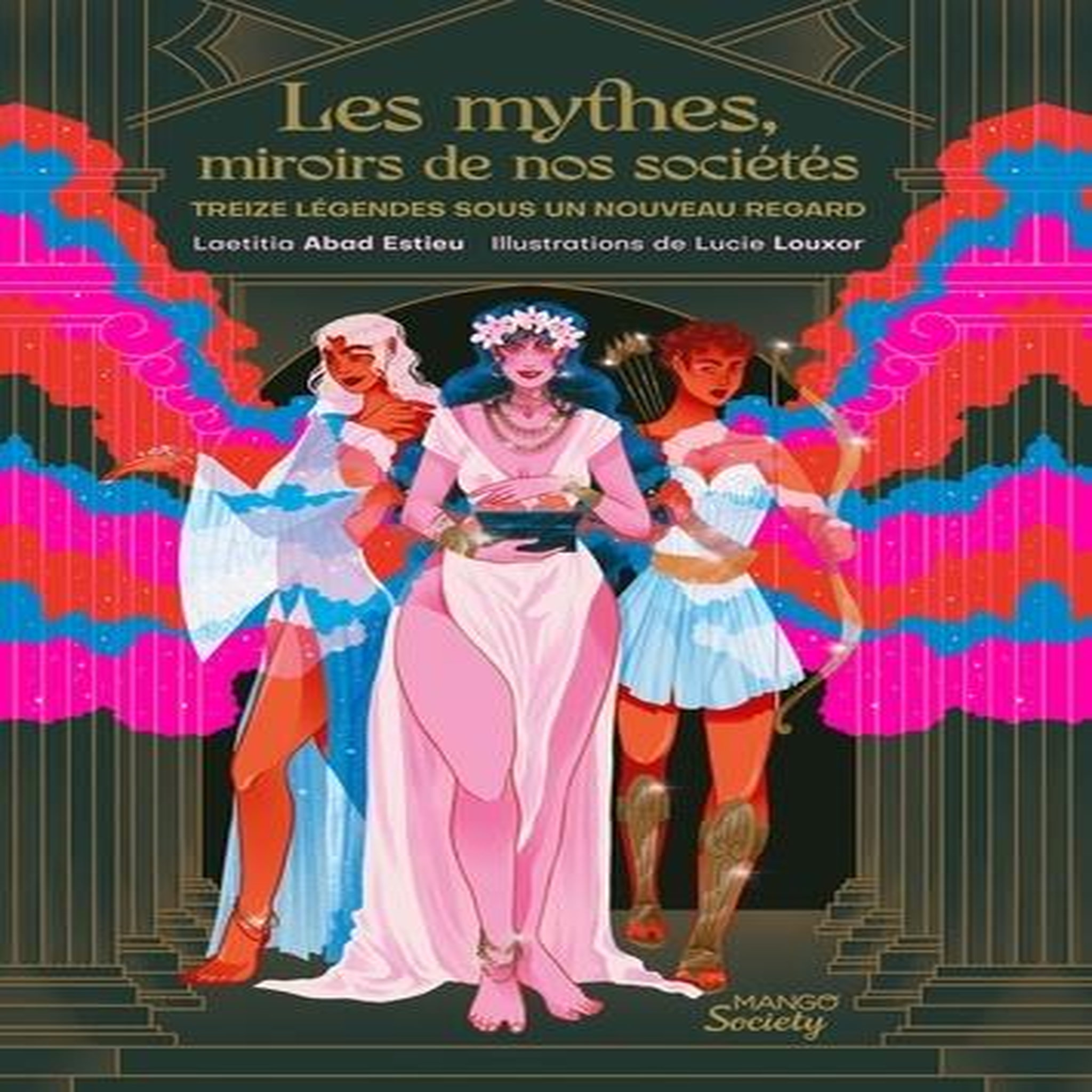 LES MYTHES, MIROIRS DE NOS SOCIETES. TREIZE LEGENDES SOUS UN NOUVEAU REGARD, Abad Estieu Laetitia