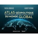ATLAS GEOPOLITIQUE DU MONDE GLOBAL. 100 CARTES POUR COMPRENDRE UN MONDE CHAOTIQUE, Boniface Pascal